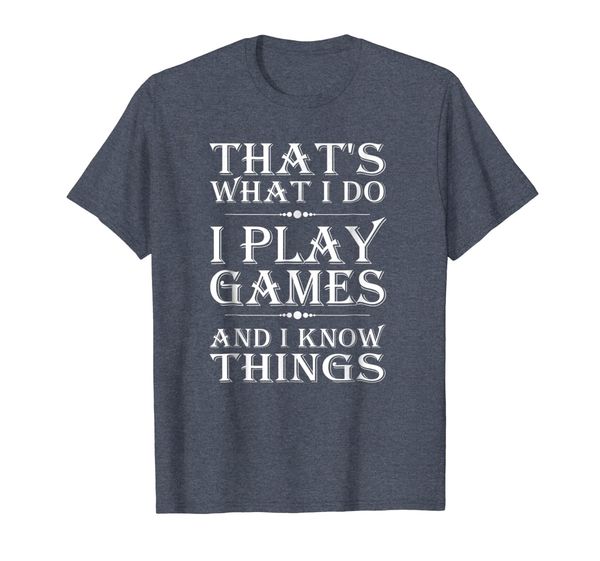 

That' What I Do I Play Games and I Know Things T Shirt Gift, Mainly pictures