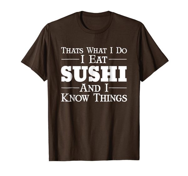 

that's what i do i eat sushi and i know things funny t-shirt, White;black