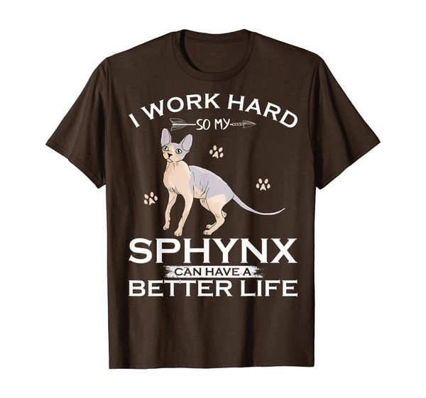 

I Work Hard So My Sphynx Cat Can Have A Better Life Funny T-Shirt, Mainly pictures