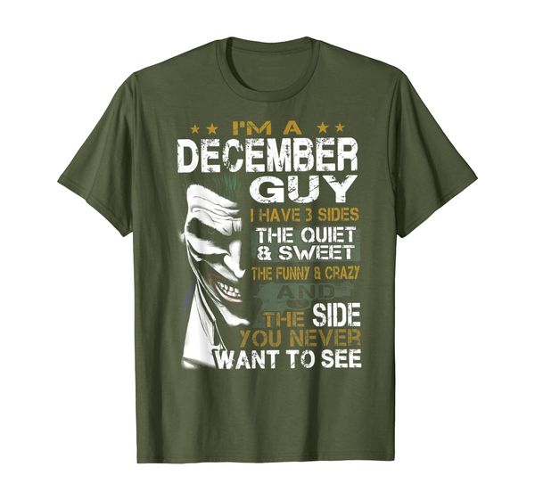 

I'm a December Guy I Have 3 sides The Quiet And Sweet Tshirt, Mainly pictures