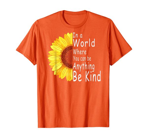 

You can Be Anything Be Kind Choose Kindness T-Shirt, Mainly pictures