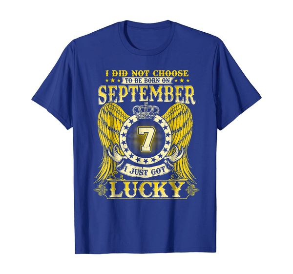

September 7 T-Shirt I Did Not Choose To Be Born On Sept 7th, Mainly pictures