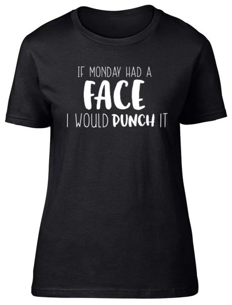 

if monday had a face i would punch it womens ladies fitted t-shirt, White;black