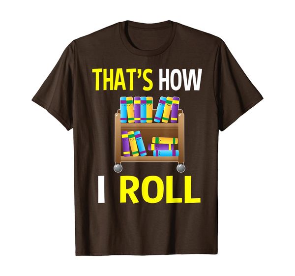 

That' How I Roll Library Gifts Book Librarian Readers T-Shirt, Mainly pictures