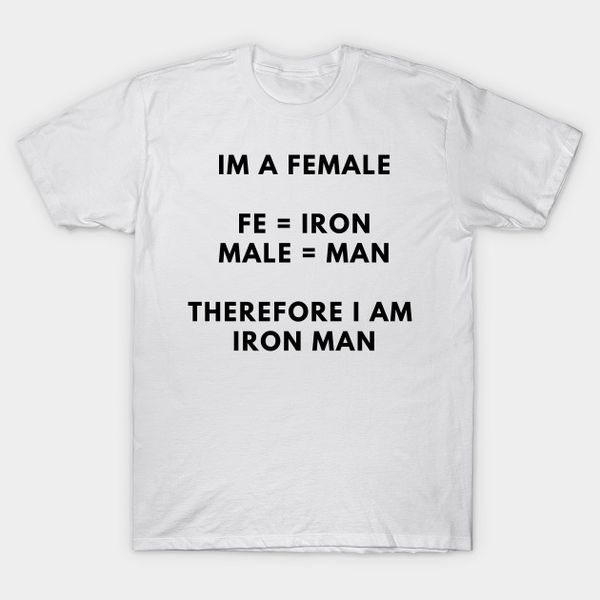 

i'am a female fe iron, male man, ironman t-shirt for men women, White;black