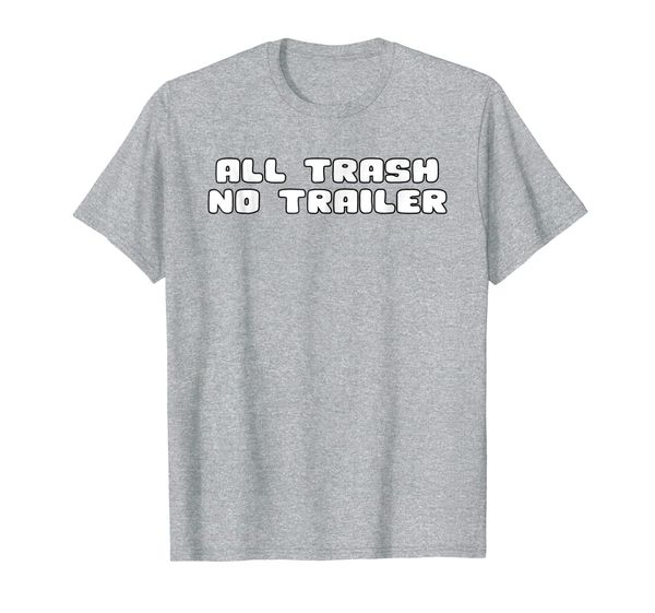 

all trash no trailer funny redneck mobile home park t shirt, White;black