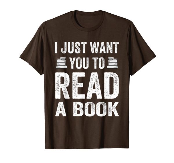 

I Just Want You To Read A Book Funny Book Reading Gift T-Shirt, Mainly pictures