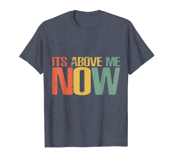 

Mood Its Above Me Now Anti Racist Shirt Meme Gift Men Women, Mainly pictures