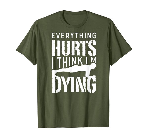 

everything hurts i think i'm dying workout t shirt gym funny, White;black