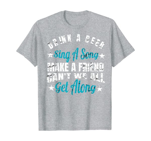 

drink a beer sing a song make a friend shirt, White;black