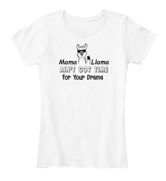

women's t-shirt mama llama aint got time for your drama art funny womenÂ graphic 100% cotton quote fashion grunge tee tshirts, White