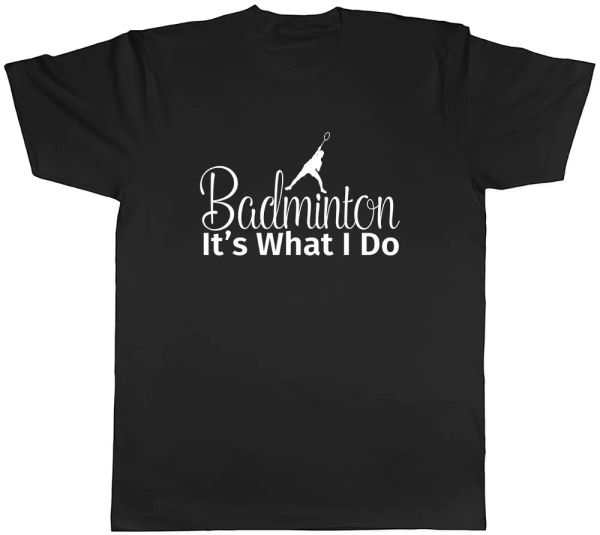 

Badminton It's What I Do Mens Unisex T-Shirt Tee, White;black