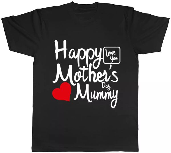 

Happy Mothers Day Mummy Love You Unisex T-Shirt Tee, White;black