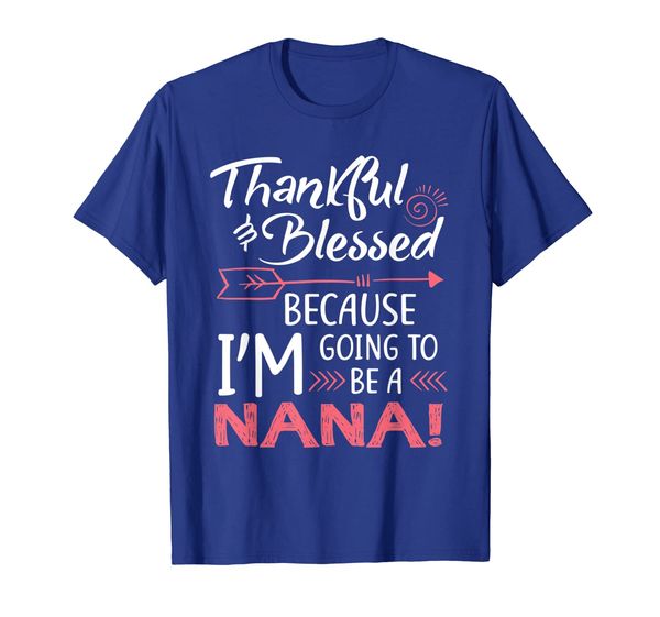 

Thankful Blessed Because Im Going To Be a Nana t-shirt, Mainly pictures