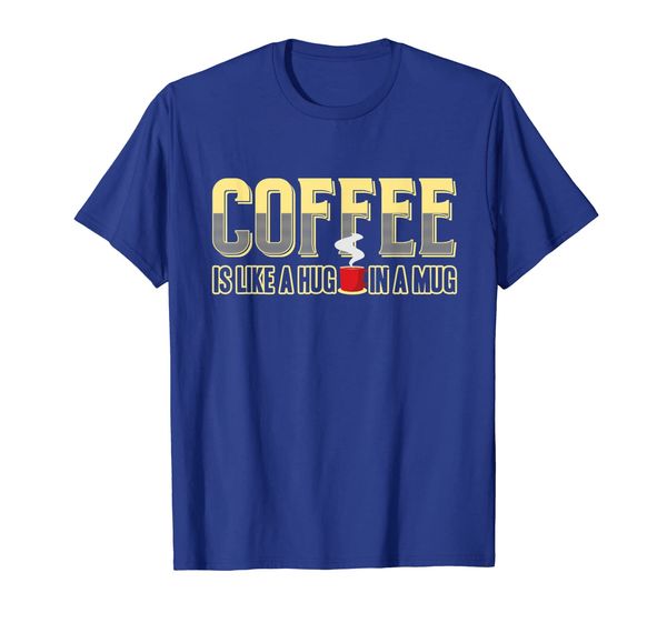 

Coffee is Like A Hug in A Mug funny drinker coffee t-shirt, Mainly pictures