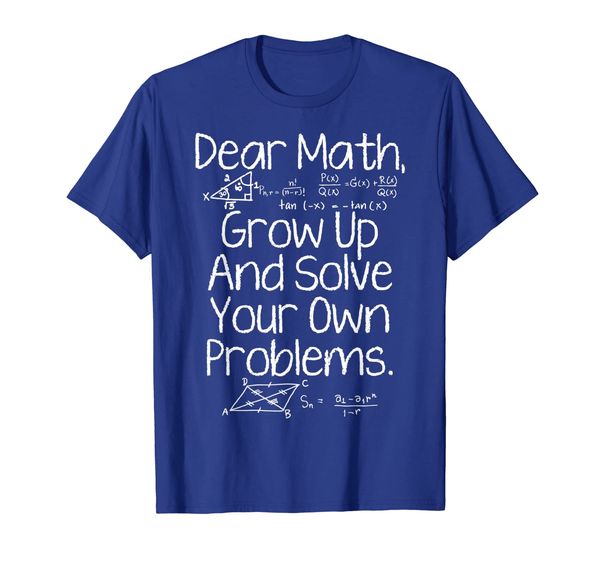 

Dear Math Grow Up And Solve Your Own Problems Funny Math, Mainly pictures