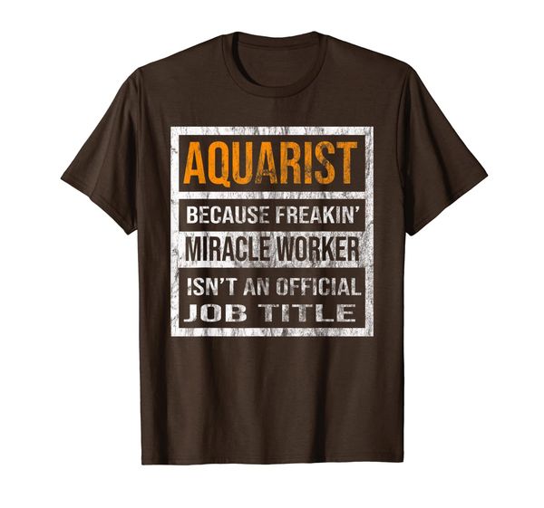 

Aquarist Because Miracle Worker Funny Men Women T-Shirt, Mainly pictures