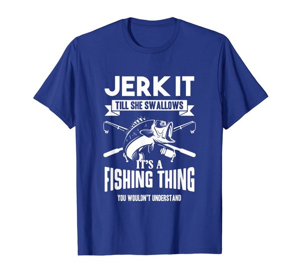 

Funny Jerk it Till She Swallows Fishing relaxing t-shirt, Mainly pictures