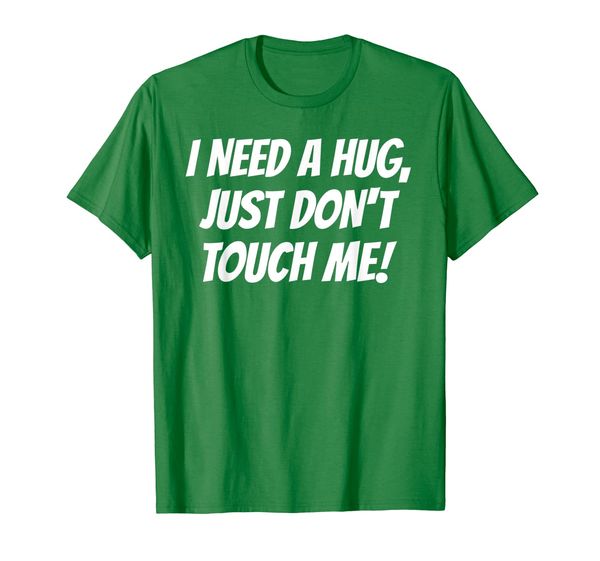 

I NEED A HUG JUST DON'T TOUCH ME Funny Joke T-shirt, Mainly pictures