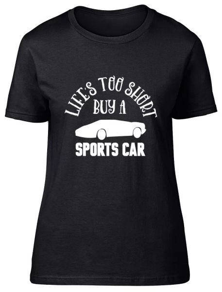 

life's too short buy a sports car ladies womens fitted t-shirt, White;black
