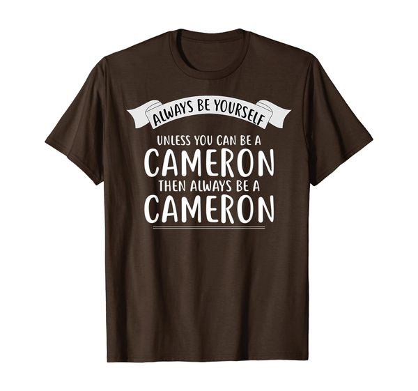 

always be yourself unless you can be a cameron t-shirt name, White;black