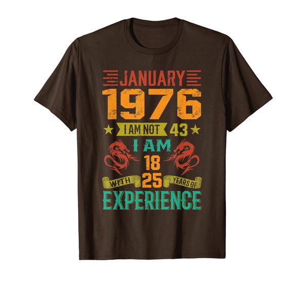 

january 1976 i am not 43 i am 18 with 25 years of exp t-shirt, White;black