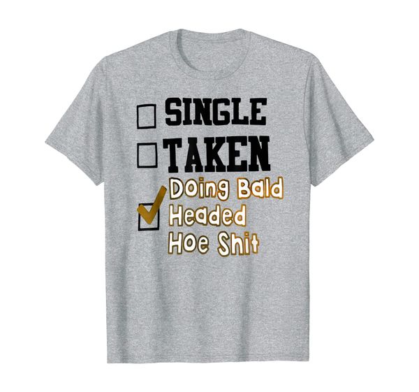 

single taken doing bald headed hoe shit t shirt, White;black