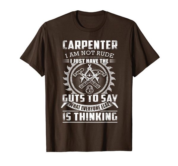 

Carpenter I Am Not Rude I Just Have The Guts To Say Is T-Shirt, Mainly pictures