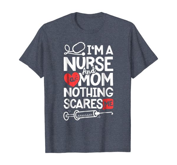 

I'm A Nurse And A Mom Nothings Scares Me T shirt Nursing Tee, Mainly pictures
