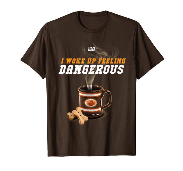 

i woke up feeling dangerous shirt - get my coffee, White;black