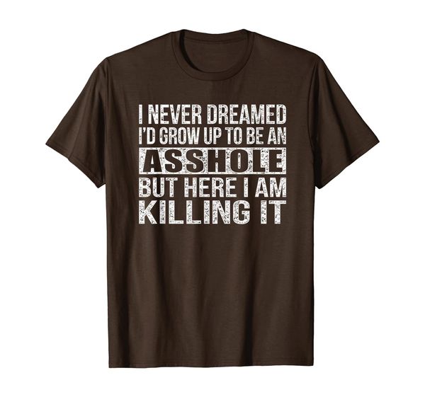 

i never dreamed i'd grow up to be an asshole vintage retro t-shirt, White;black