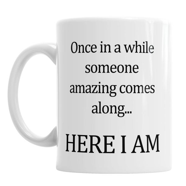 

mugs details about Â once in a while someone amazing comes along here i am ceramic novelty mug gift