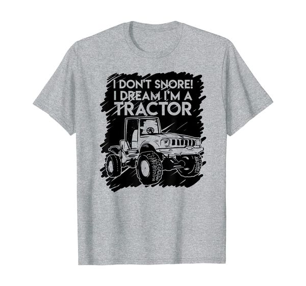 

I Don't Snore I Dream I'm A Tractor Funny Joke Farmer Gift T-Shirt, Mainly pictures
