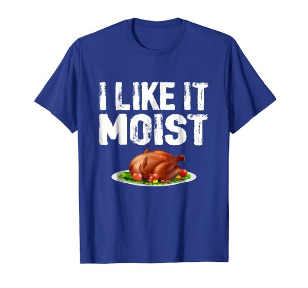 

"i like it moist" funny turkey thanksgiving t-shirt, White;black