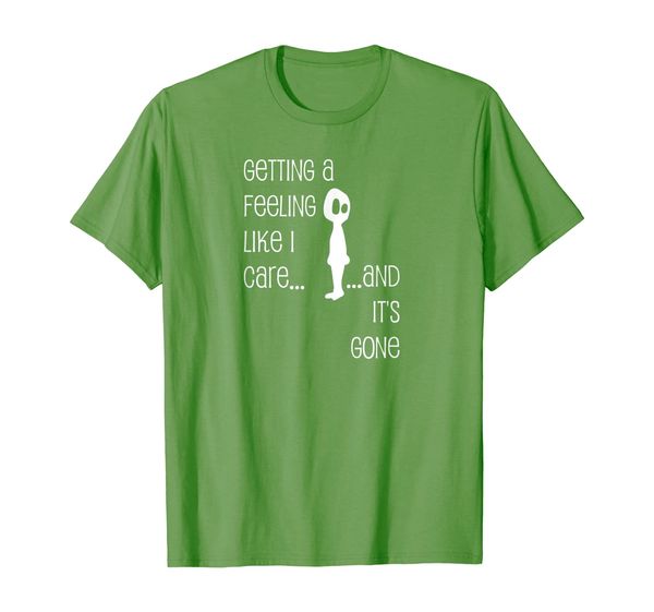 

getting a feeling like i care...and it's gone t-shirt, White;black
