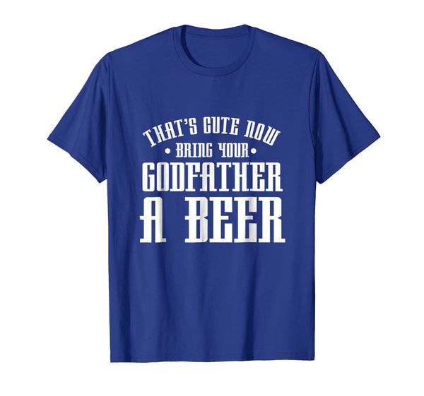 

Thats Cute Now Bring Your Godfather A Beer Drinking Shirt, Mainly pictures