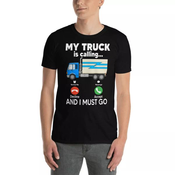 

my truck is calling and i must go funny truck driver lover gifts t-shirt, White;black