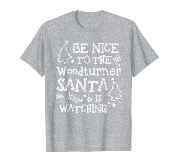 

Be Nice To The Woodturner Santa Watching Funny Xmas Gift T-Shirt, Mainly pictures