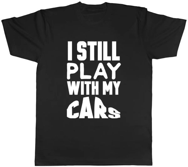 

i still play with my cars mens womens ladies t-shirt, White;black