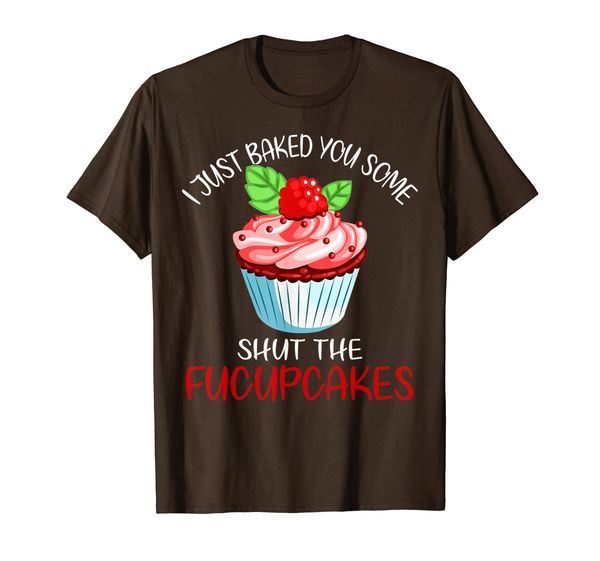 

i just baked you some shut the fucupcakes t-shirt baking, White;black