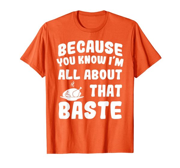 

All About That Baste Funny Thanksgiving Turkey Day Gift T-Shirt, Mainly pictures