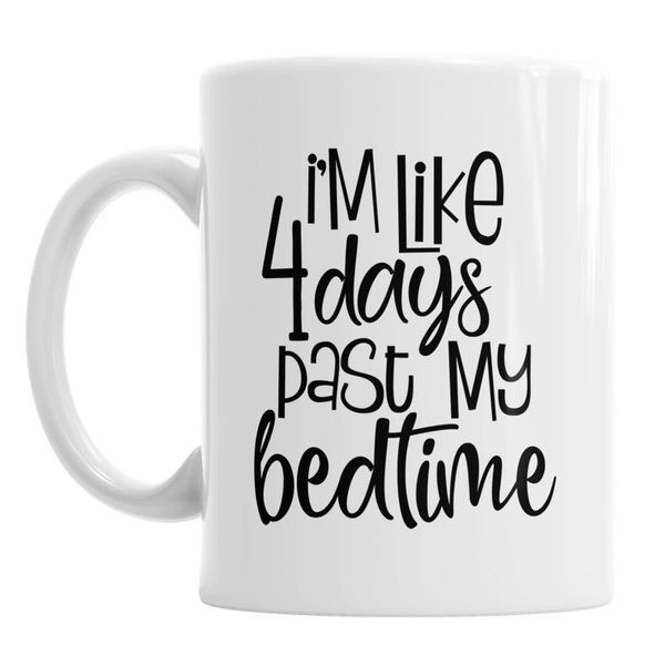

mugs details about Â i'm like 4 days past my bedtime mug