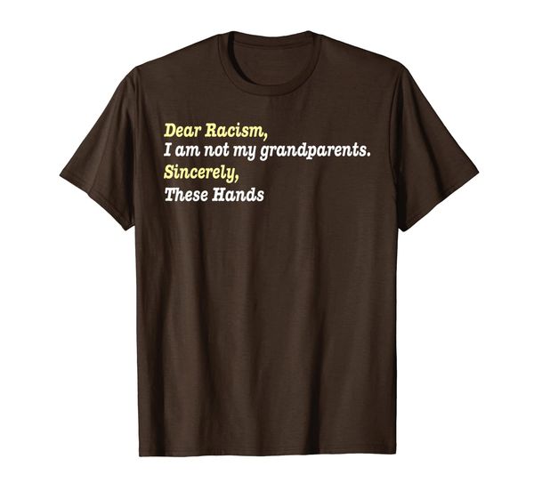 

Dear Racism,I am not my grandparents.Sincerely,These Hands, Mainly pictures