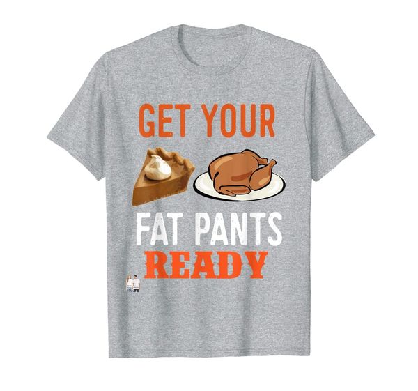 

get your fat pants ready thanksgiving t-shirt, White;black