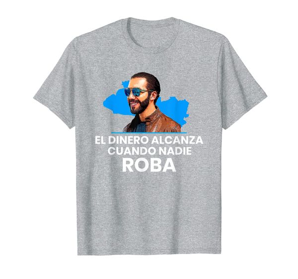 

El Dinero Alcanza Cuando Nadie Roba, Nayib Bukele 2019 T-Shirt, Mainly pictures