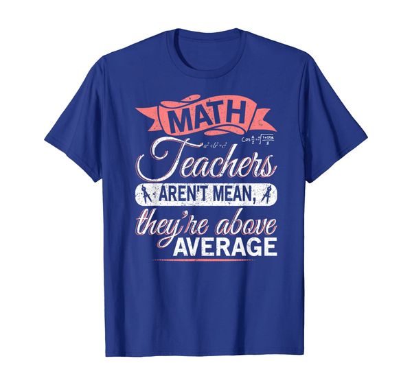 

Math Teachers Aren't Mean They're Above Average T-Shirt T-Shirt, Mainly pictures