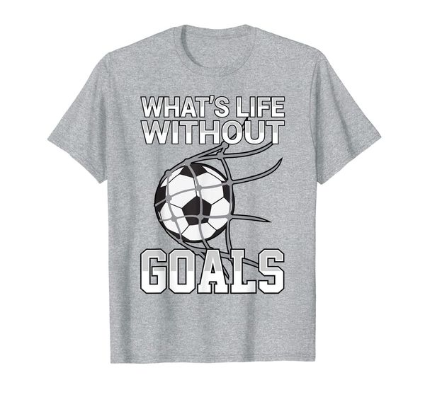 

what's life without goals tee soccer gift men women kids, White;black