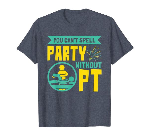 

You Can't Spell Party Without PT - Physical Therapy T-Shirt, Mainly pictures