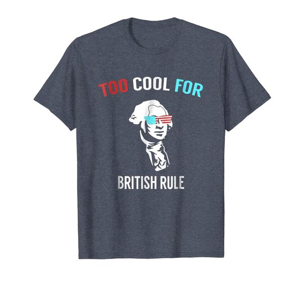 

Too Cool For British Rule - Funny July 4th Tshirt for Party, Mainly pictures