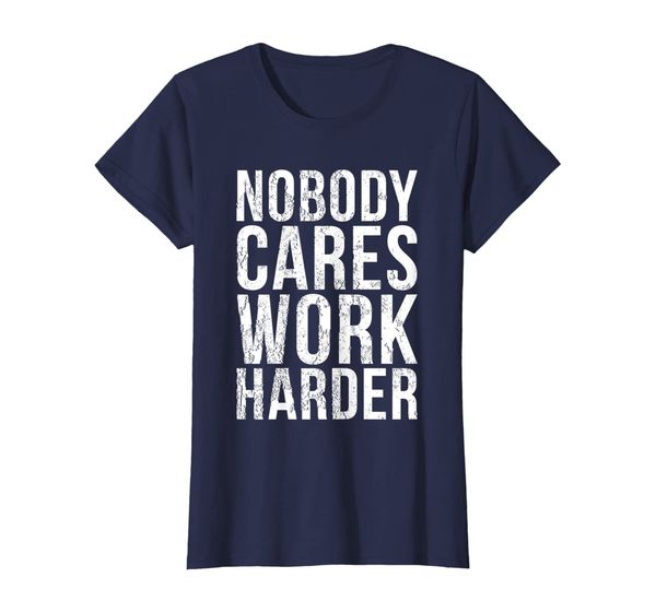 

Womens Nobody Cares Work Harder T-Shirt, Mainly pictures